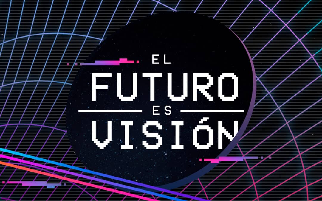 EL FUTURO ES VISIÓN