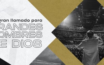 Un gran llamado para grandes hombres de Dios